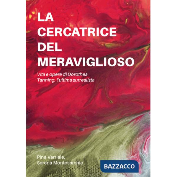 Cercatrice del meraviglioso: vita e opere di Dorothea Tanning, l'ultima surrealista (La)