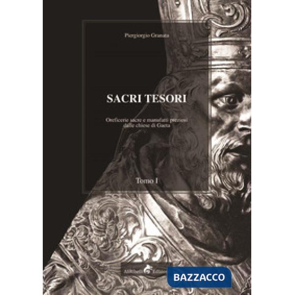 Sacri tesori: oreficerie sacre e manufatti preziosi delle chiese di Gaeta. Vol. 1