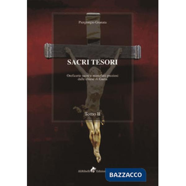 Sacri tesori: oreficerie sacre e manufatti preziosi delle chiese di Gaeta. Vol. 2