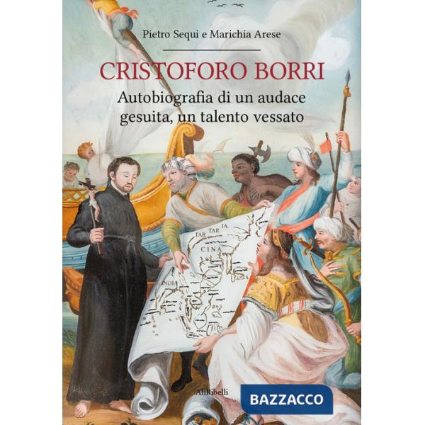 Cristoforo Borri: autobiografia di un audace gesuita, un talento vessato