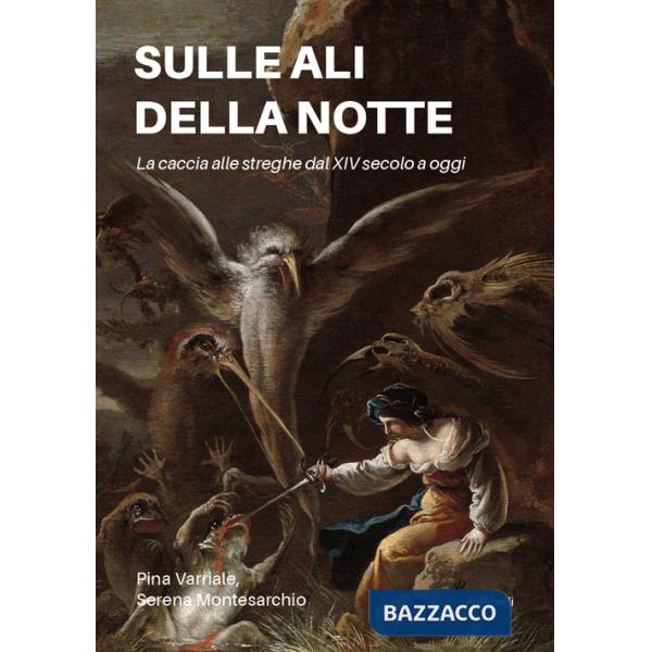 Sulle ali della notte. La caccia alle streghe dal XIV secolo a oggi