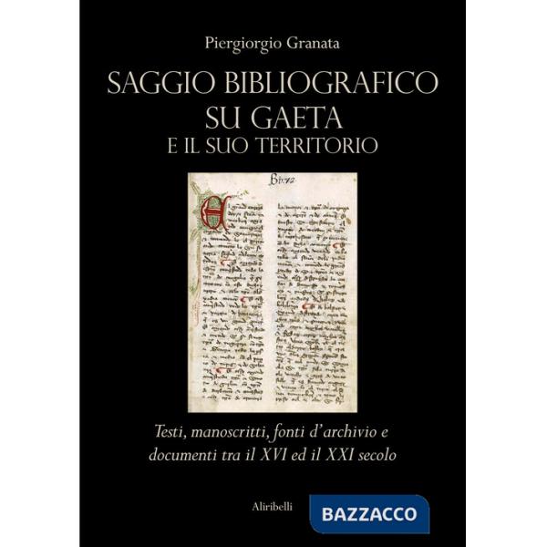 Saggio bibliografico su Gaeta e il suo territorio. Testi, manoscritti, fonti d'archivio e documenti tra il XVI ed il XXI secolo