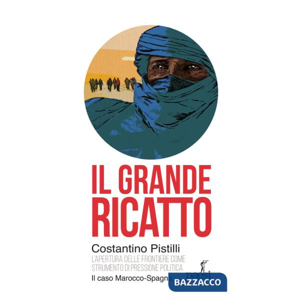 Grande ricatto. L'apertura delle frontiere come strumento di pressione politica. Il caso Marocco-Spagna (Il)