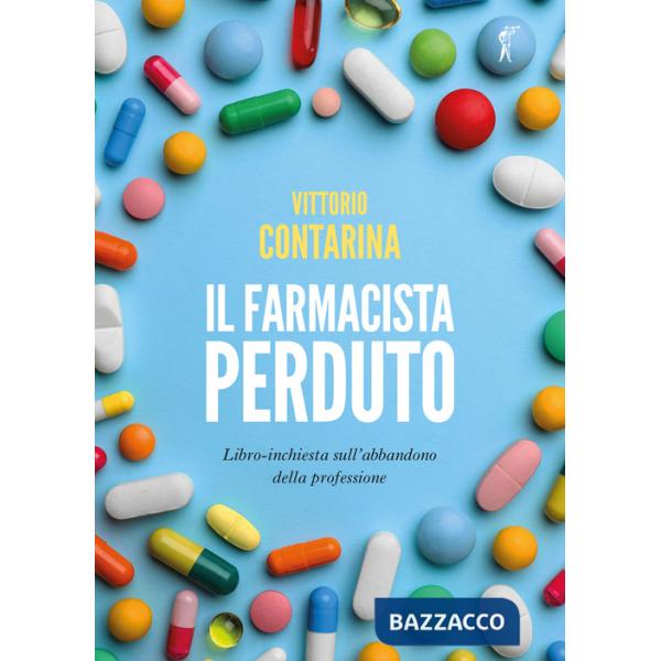 Farmacista perduto. Libro-inchiesta sull'abbandono della professione (Il)