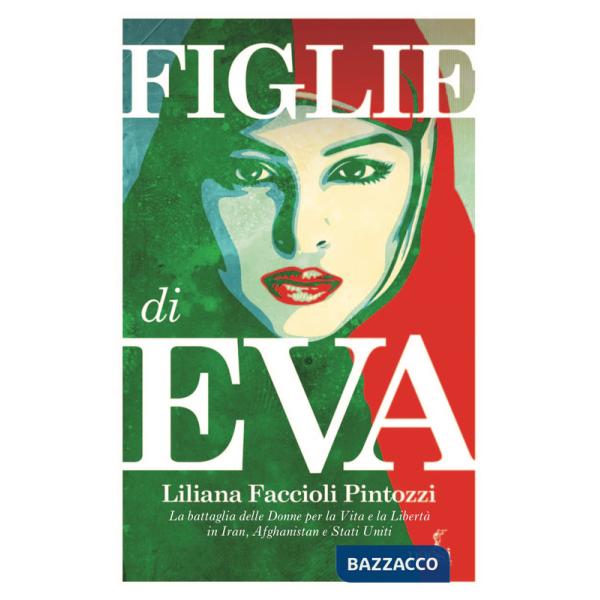 Figlie di Eva. La battaglia delle donne per la Vita e la Libertà in Iran, Afghanistan e Stati Uniti