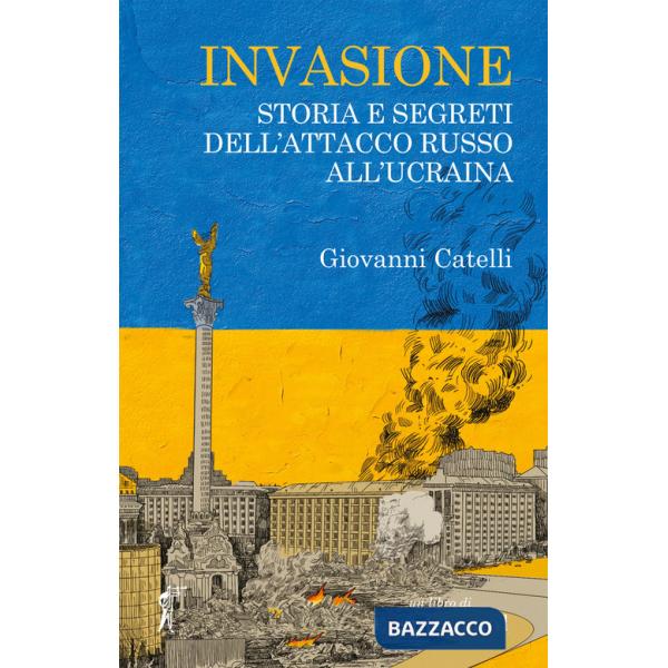 Invasione. Storia e segreti dell'attacco russo all'Ucraina