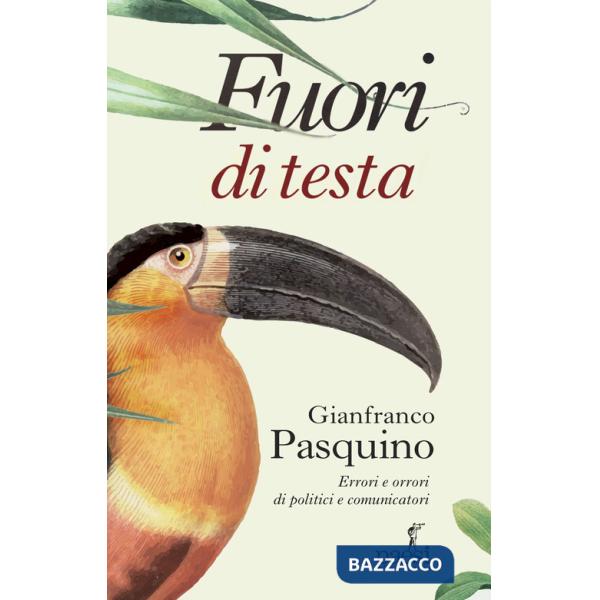 Fuori di testa. Errori e orrori di politici e comunicatori