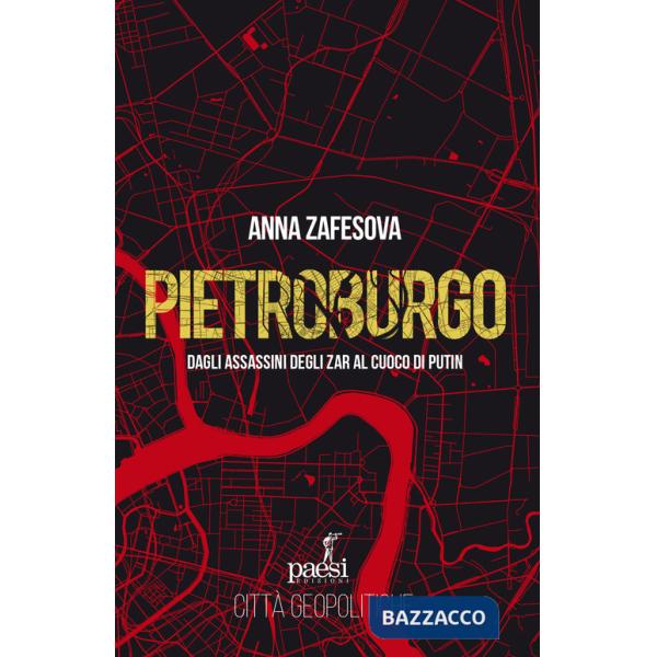 Pietroburgo. Dagli assassini degli Zar al cuoco di Putin