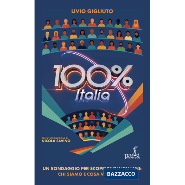 100% Italia. Un sondaggio per scoprire gli italiani: chi siamo e cosa pensiamo