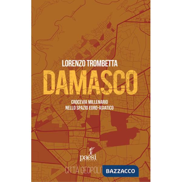 Damasco. Crocevia millenario nello spazio euro-asiatico