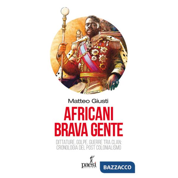 Africani brava gente. Dittature, golpe, guerre tra clan: cronologia del post-colonialismo