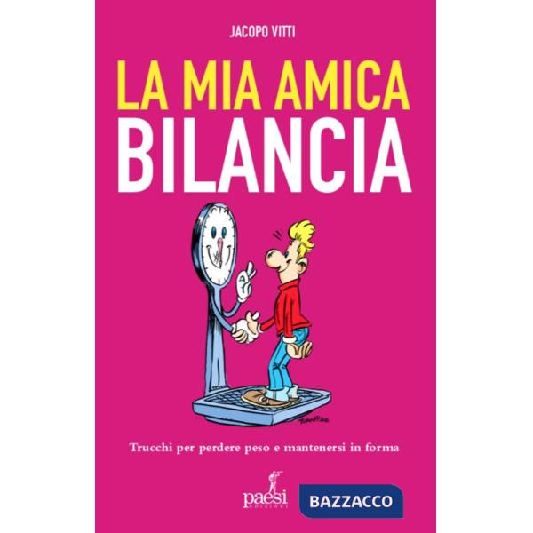 Mia amica bilancia. Trucchi per perdere peso e mantenersi in forma (La)