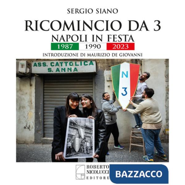 Ricomincio da 3. Napoli in festa. 1987-1990-2023. Ediz. a colori