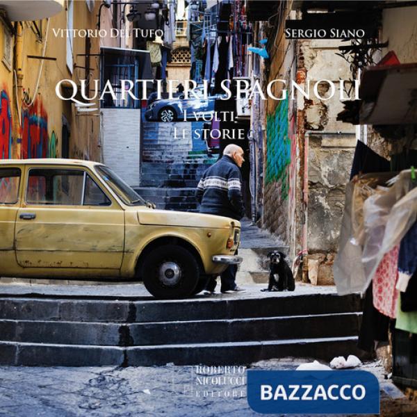 Quartieri spagnoli. I volti, le storie. Ediz. illustrata