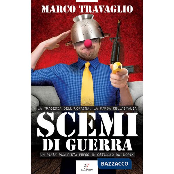 Scemi di guerra. La tragedia dell'Ucraina, la farsa dell'Italia. Un paese pacifista preso in ostaggio dai nopax