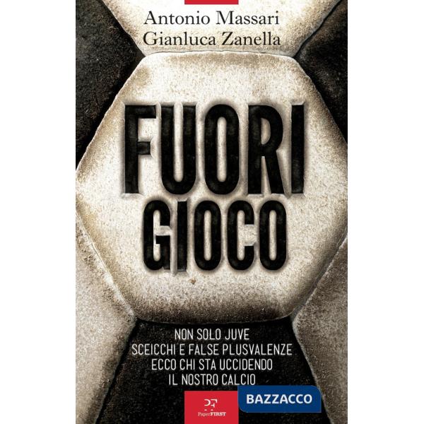 Fuori gioco. Non solo Juve. Sceicchi e false plusvalenze. Ecco chi sta uccidendo il nostro calcio