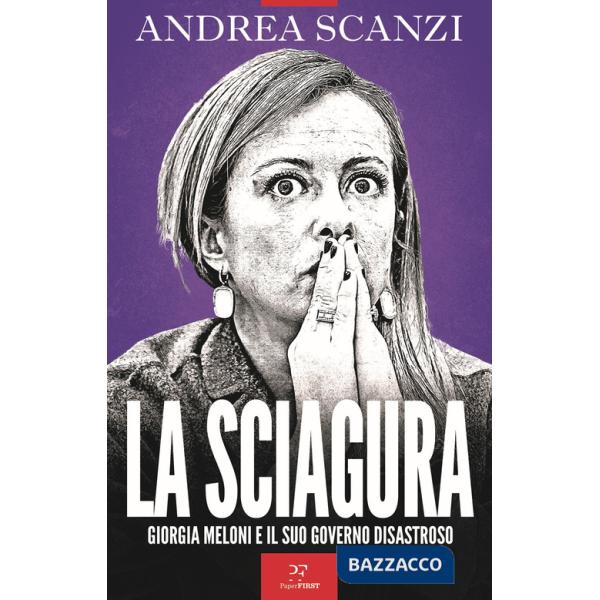Sciagura. Giorgia Meloni e il suo governo disastroso (La)