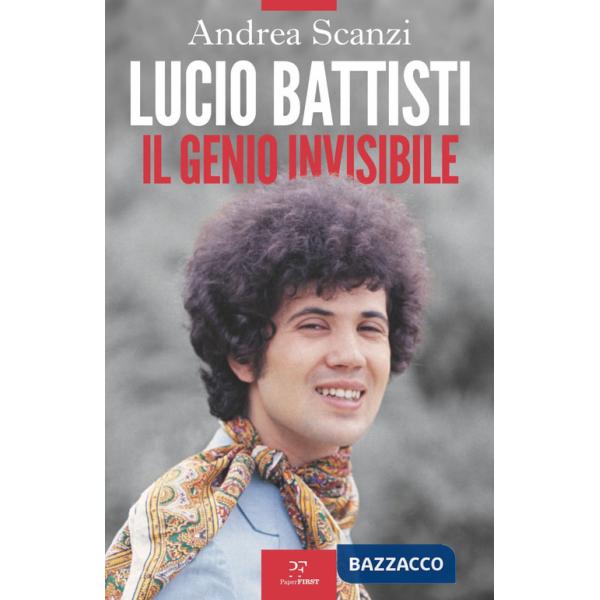 Lucio Battisti. Il genio invisibile