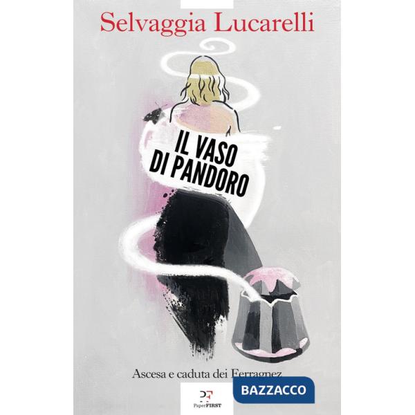 Vaso di Pandoro. Ascesa e caduta dei Ferragnez (Il)