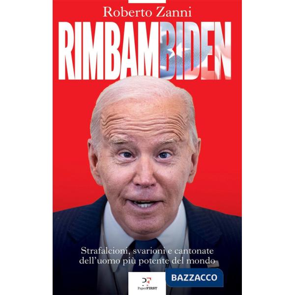 Rimbambiden. Strafalcioni, svarioni e cantonate dell'uomo più potente del mondo