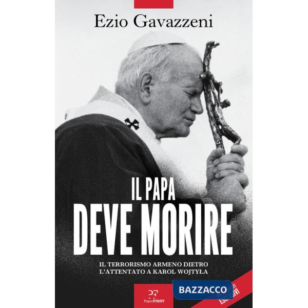 Papa deve morire. Il terrorismo armeno dietro l'attentato a Karol Wojtila (Il)
