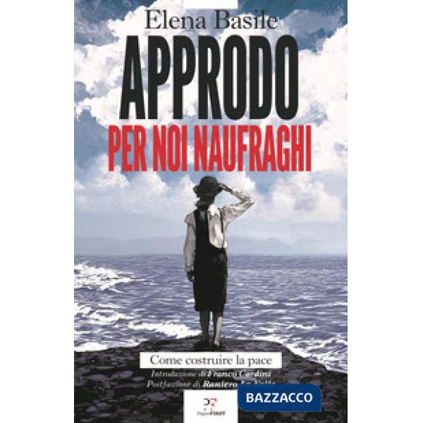 Approdo per noi naufraghi. Come costruire la pace