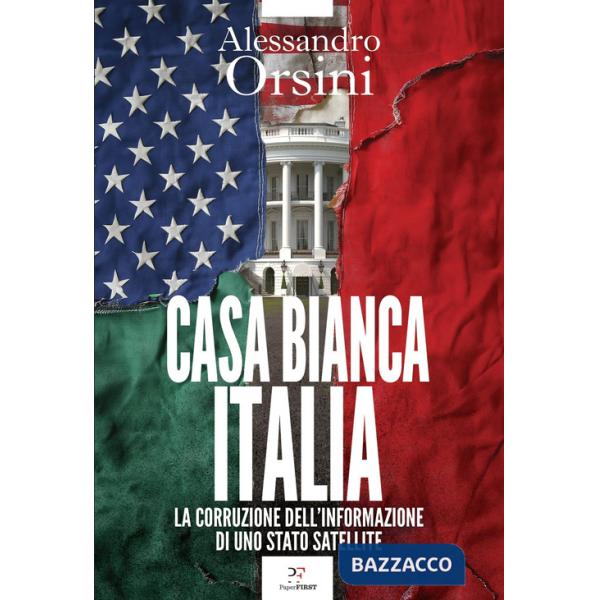 Casa Bianca-Italia. La corruzione dell'informazione di uno Stato satellite
