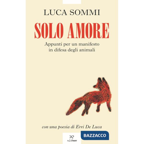 Solo amore. Appunti per un manifesto in difesa degli animali