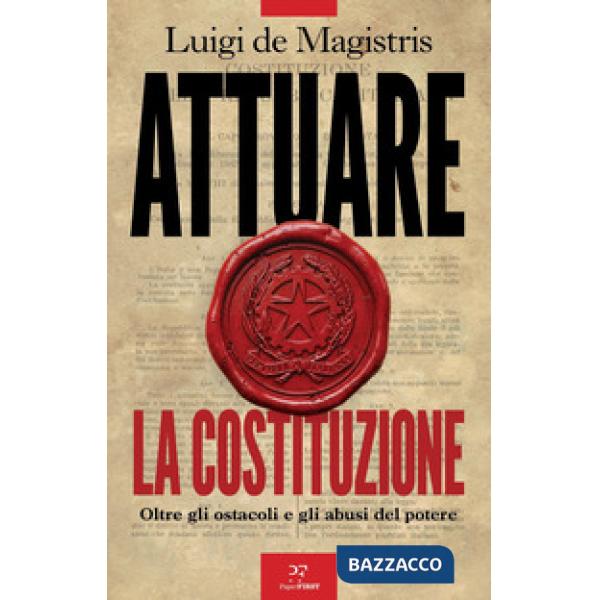 Attuare la Costituzione. Oltre gli ostacoli e gli abusi del potere