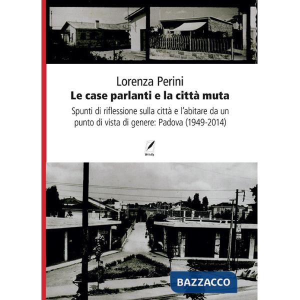 Case parlanti e la città muta. Spunti di riflessione sulla città e l'abitare da un punto di vista di genere: Padova (1949-2014) 