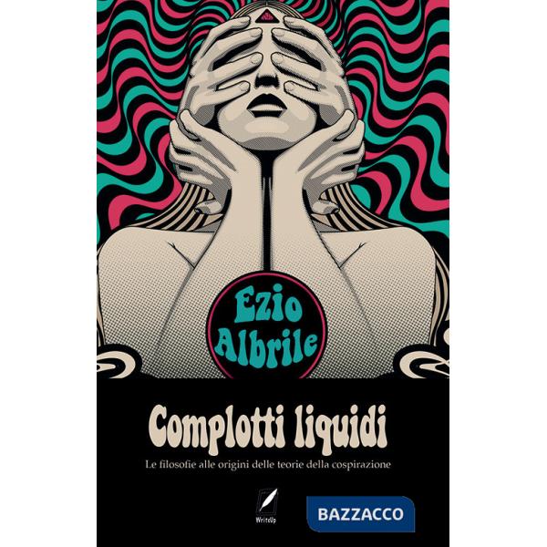 Complotti liquidi. Le filosofie alle origini delle teorie del complotto