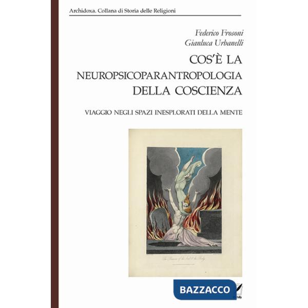 Cos'è la neuropsicoparantropologia della coscienza. Viaggio negli spazi inesplorati della mente