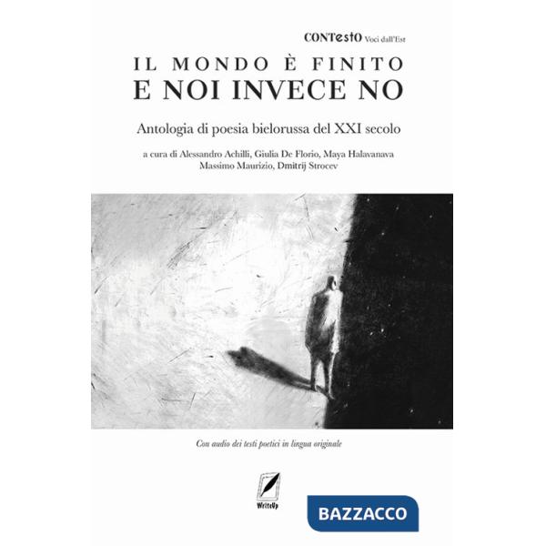 Il mondo è finito e noi invece no. Antologia di poesia bielorussa del XXI secolo. Con testi poetici in lingua originale