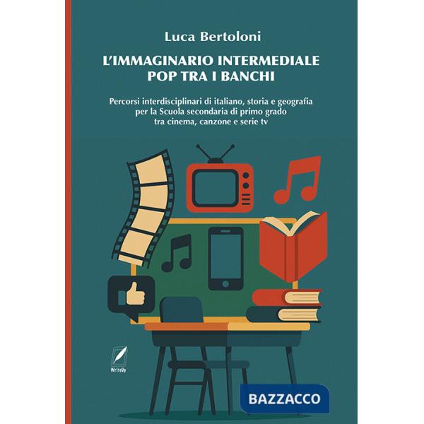 Immaginario intermediale pop tra i banchi. Percorsi interdisciplinari di italiano, storia e geografia per la scuola secondaria d