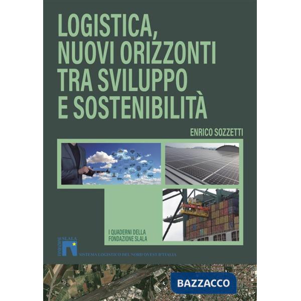 Logistica, nuovi orizzonti tra sviluppo e sostenibilità. Nuova ediz.