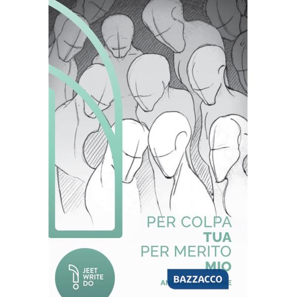 Per colpa tua, per merito mio