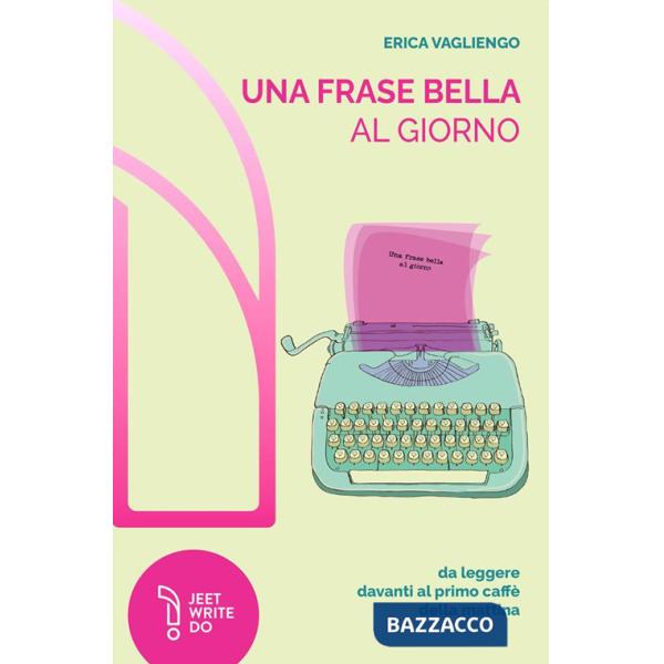 Frase bella al giorno (da leggere davanti al primo caffè della mattina). Nuova ediz. (Una)