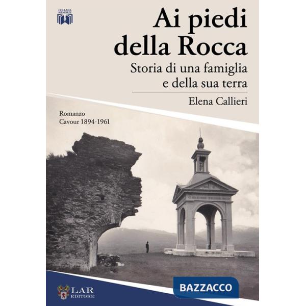 Ai piedi della Rocca. Storia di una famiglia e della sua terra