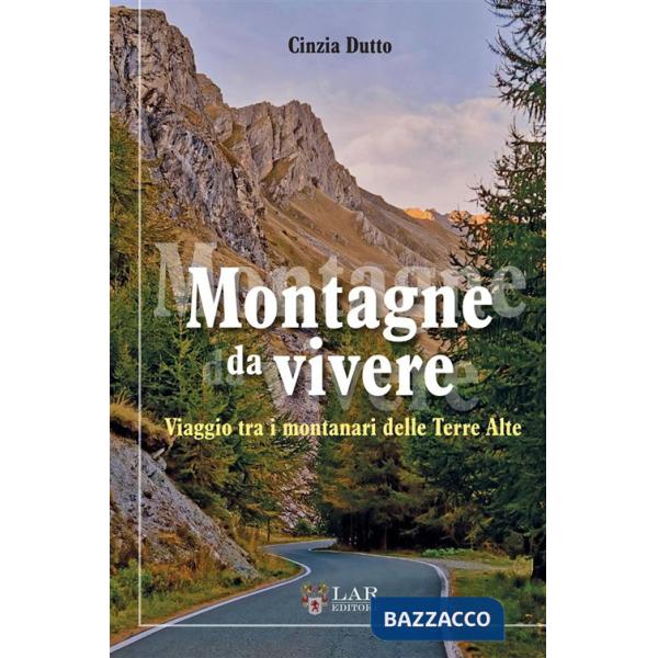 Montagne da vivere. Viaggio tra i montanari delle Terre Alte