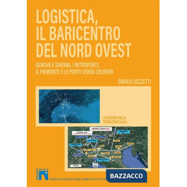 Logistica, il baricentro del Nord-Ovest. Genova e Savona, i retroporti, il Piemonte e le porte verso l'Europa