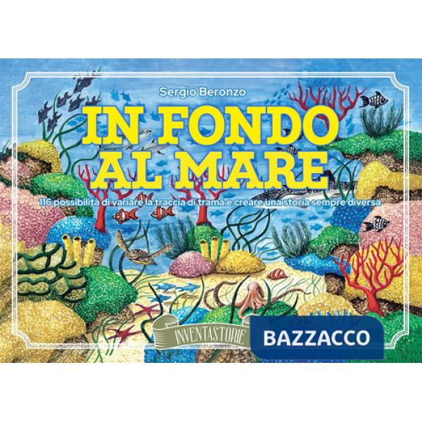 In fondo al mare. 116 possibilità di variare la traccia di trama e creare una storia sempre diversa. Ediz. illustrata