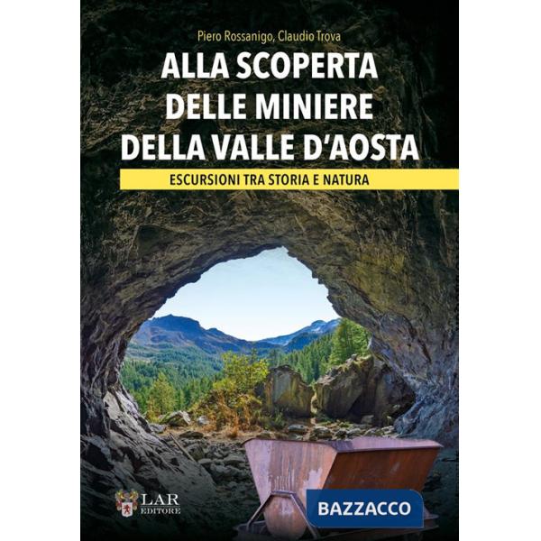 Alla scoperta delle miniere della Valle d'Aosta. Escursioni tra storia e natura