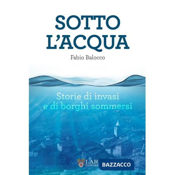 Sotto l'acqua. Storie di invasi e di borghi sommersi