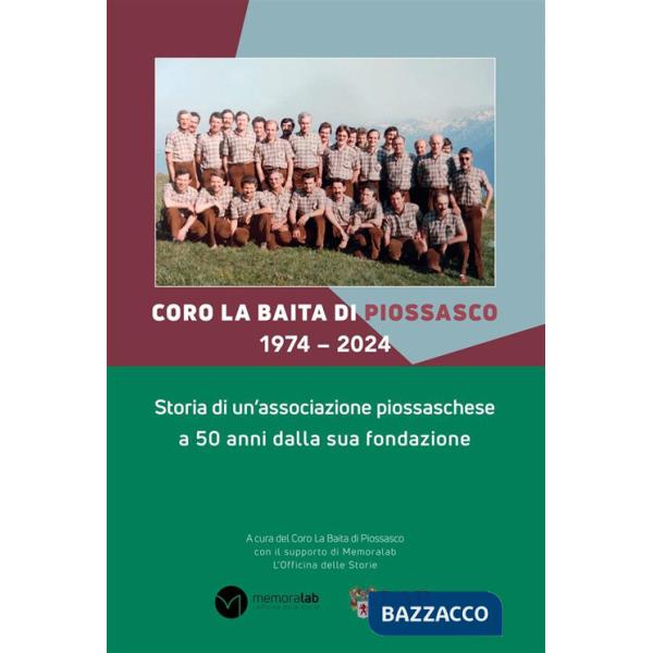 Coro La Baita di Piossasco 1974-2024. Storia di un'associazione piossaschese a 50 anni dalla sua fondazione