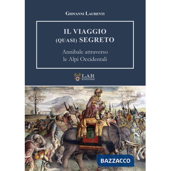 Viaggio (quasi) segreto. Annibale attraverso le Alpi Occidentali (Il)