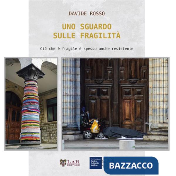 Sguardo sulle fragilità. Ciò che è fragile è spesso anche resistente. Ediz. illustrata (Uno)