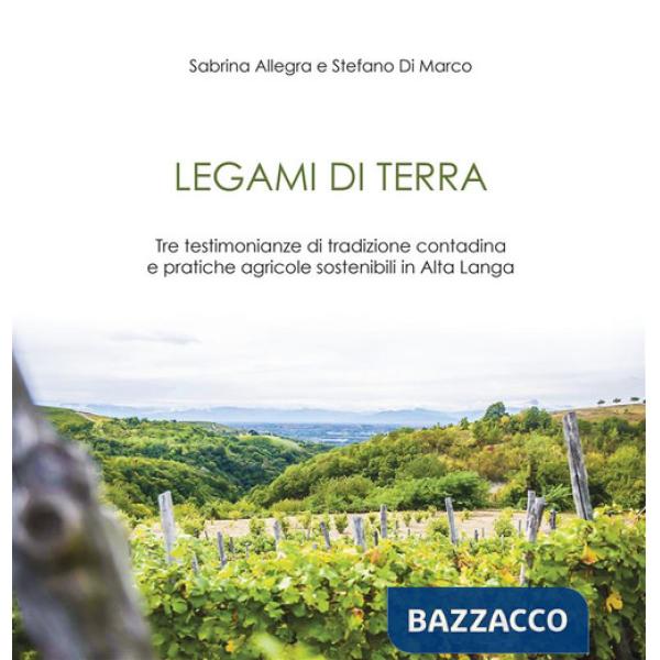 Legami di terra. Tre testimonianze di tradizione contadina e pratiche agricole sostenibili in Alta Langa