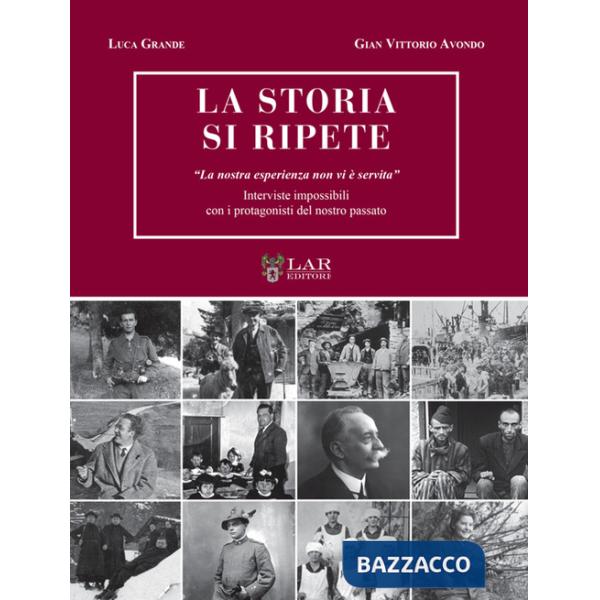 Storia si ripete. «La nostra esperienza non vi è servita». Interviste impossibili con i protagonisti del nostro passato (La)