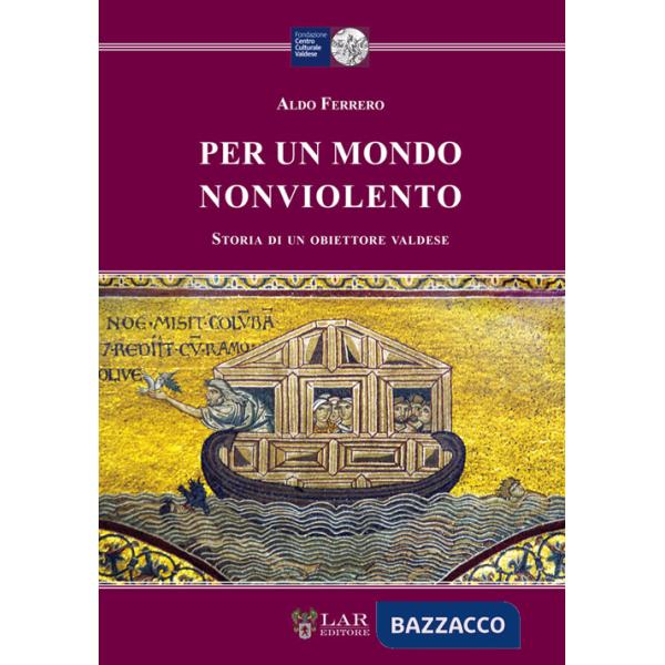 Per un mondo nonviolento. Storia di un obiettore valdese