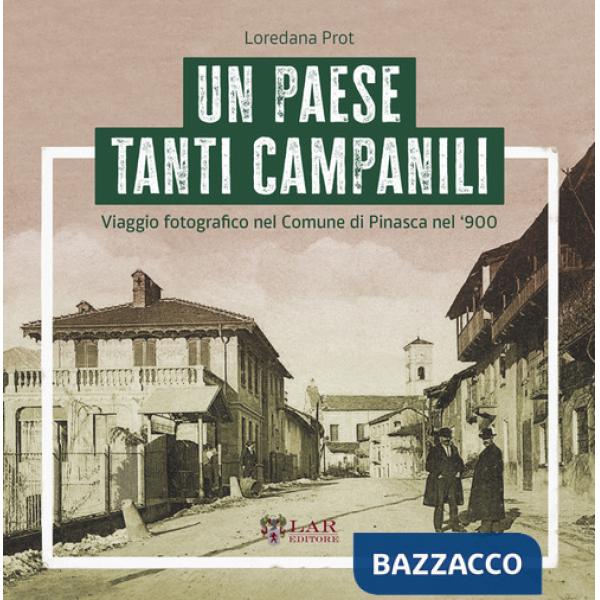 Paese tanti campanili. Viaggio fotografico nel Comune di Pinasca nel '900. Ediz. illustrata (Un)